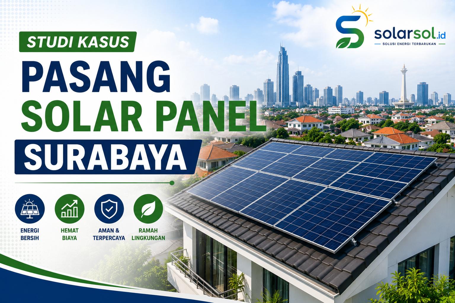 Studi Kasus Pemasangan Solar Panel di Surabaya: Pengalaman Pelanggan Solarsol.id