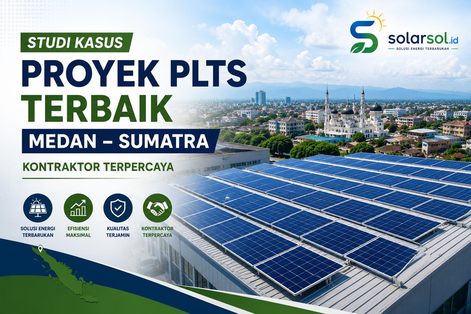 Studi Kasus Proyek PLTS Terbaik di Medan dan Sumatra oleh Kontraktor Terpercaya