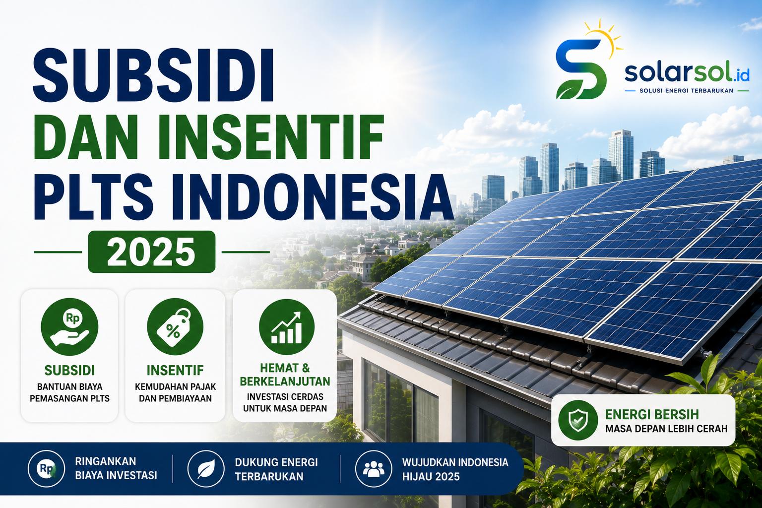 Subsidi dan Insentif PLTS di Indonesia 2025: Apa yang Bisa Anda Manfaatkan?